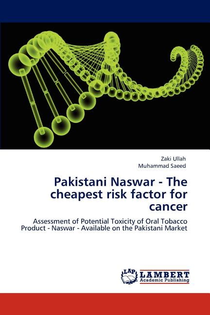 Pakistani Naswar - The Cheapest Risk Factor for Cancer Paperback