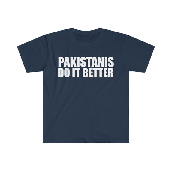 Pakistanis do it better  Unisex T-shirt S-3XL Pride Proud Heritage Pakistan