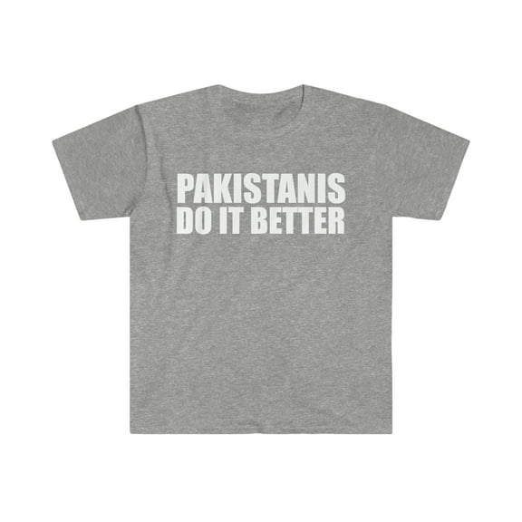 Pakistanis do it better  Unisex T-shirt S-3XL Pride Proud Heritage Pakistan