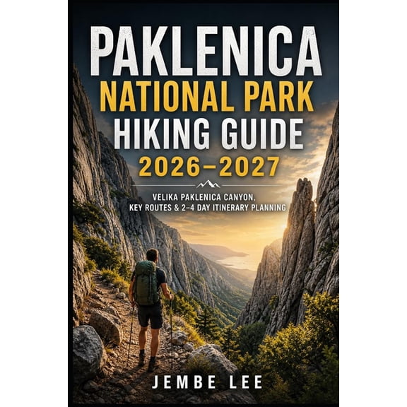 Paklenica National Park Hiking Guide 2026-2027: Velika Paklenica Canyon, Key Routes & 2-4 Day Itinerary Planning, (Paperback)