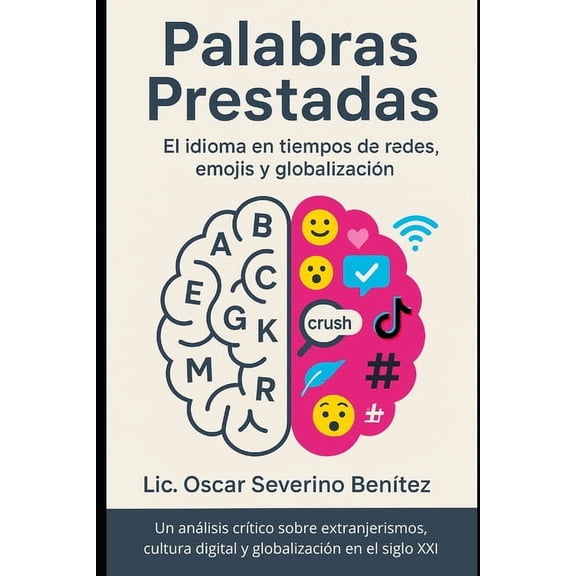 Palabras Prestadas: El idioma en tiempos de redes, emojis y globalizacin, (Paperback)