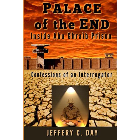Palace of the End: Inside Abu Ghraib Prison, Confessions of an Interrogator