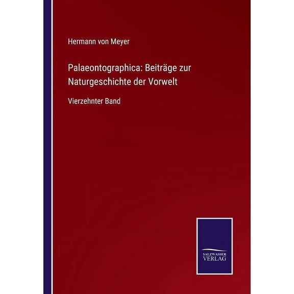 Palaeontographica: Beitrge zur Naturgeschichte der Vorwelt: Vierzehnter Band German Edition Paperback 3752550449 9783752550443 Von Meyer, Hermann