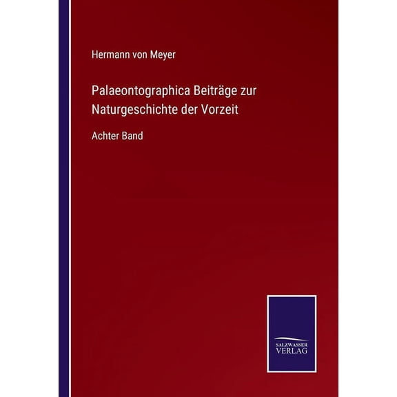 Palaeontographica Beitr?ge zur Naturgeschichte der Vorzeit:Achter Band