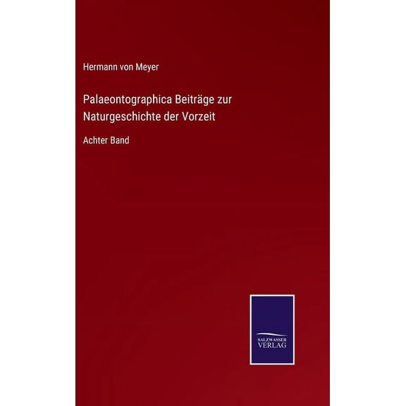 Palaeontographica Beitrge zur Naturgeschichte der Vorzeit : Achter Band (Hardcover)