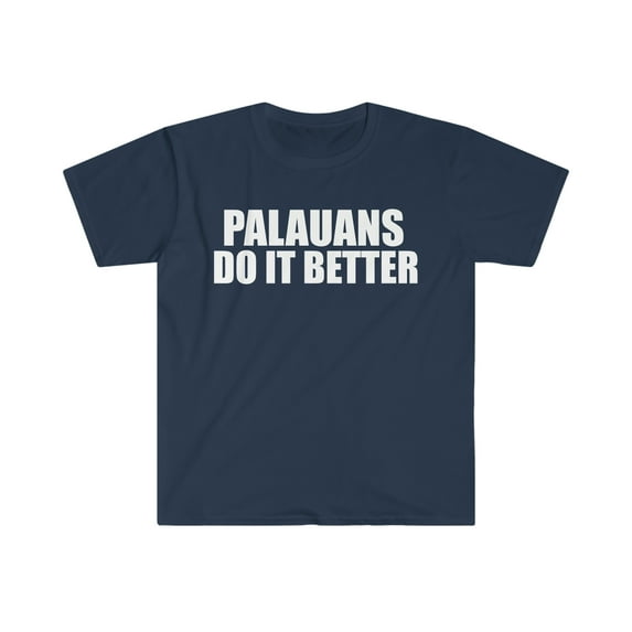 Palauans do it better Unisex T-shirt S-3XL Pride Proud Heritage Palau
