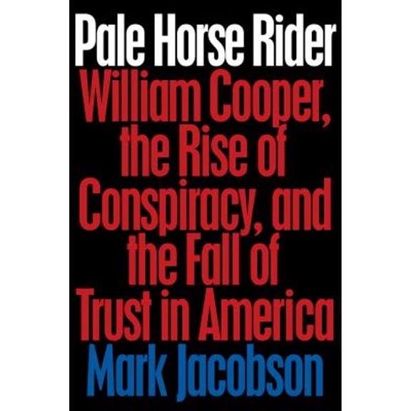 Pre-Owned Pale Horse Rider: William Cooper, the Rise of Conspiracy, and the Fall of Trust in America (Hardcover) 0399169954 9780399169953