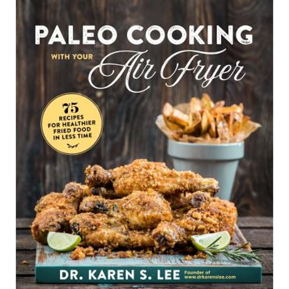 Pre-Owned Paleo Cooking with Your Air Fryer: 80  Recipes for Healthier Fried Food in Less Time (Paperback) 1624146112 9781624146114