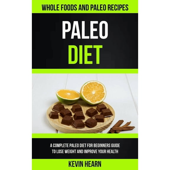 Paleo Recipes Paleo Diet: A Complete Paleo Diet for Beginners guide to Lose Weight and Improve Your Health (Whole Foods and Paleo Reci, Book 1, (Paperback)