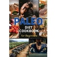 thumbnail image 1 of Paleo Diet Cookbook for Beginners: The Essential Guide to Nutrition and Keep a Sporty Physician in Shape, 1 of 1