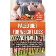 Paleo Diet For Weight Loss and Health: Get Back to Your Paleolithic Roots, Lose Massive Weight and Become a Sexy Paleo Caveman/ Cavewoman (Hardcover)