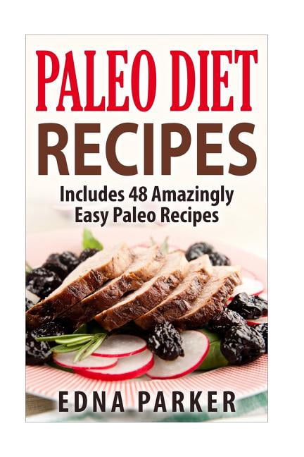 Paleo Diet Recipes - Includes 48 Amazingly Easy Paleo Recipes (Paperback)