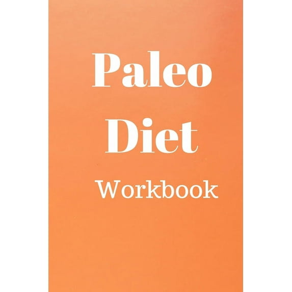 Paleo Diet Workbook: Track Healthy Weight Loss (Paperback)