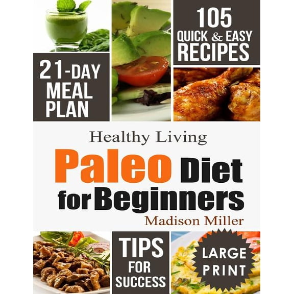 Pre-Owned Paleo Diet for Beginners: 105 Quick & Easy Recipes - 21-Day Meal Plan - Tips for Success
