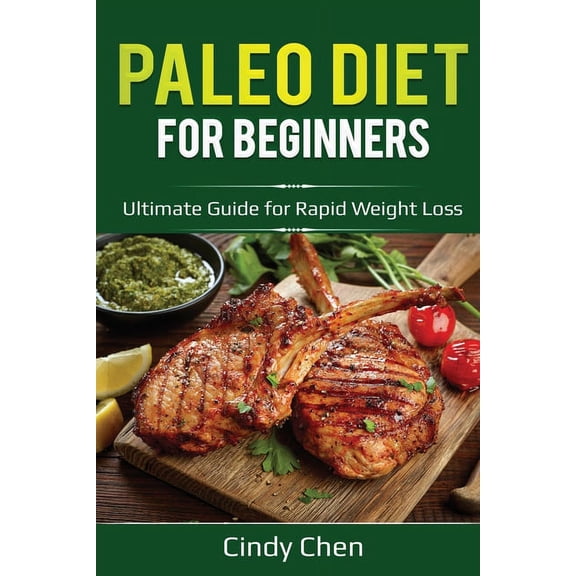 Paleo Diet for Beginners: Ultimate Guide for Rapid Weight Loss, (Paperback)