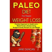 Paleo Diet For Rapid Weight Loss Practical Approach To Health And a Whole Foods Lifestyle Using Budget-Friendly Recipes To Lose Weight Paperback 1984072757 9781984072757 Jane Duncan
