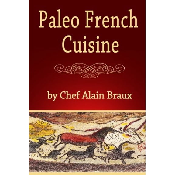 Pre-Owned Paleo French Cuisine: A Paleo Practical Guide with Recipes (Paperback) 0984288333 9780984288335