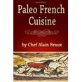 thumbnail image 1 of Pre-Owned Paleo French Cuisine: A Paleo Practical Guide with Recipes (Paperback) 0984288333 9780984288335, 1 of 1
