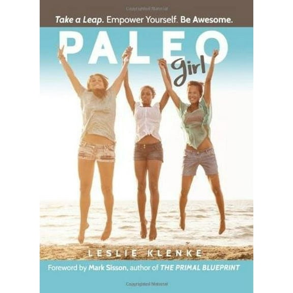 Pre-Owned Paleo Girl: Take a Leap. Empower Yourself. Be Awesome! (Paperback) 1939563135 9781939563132