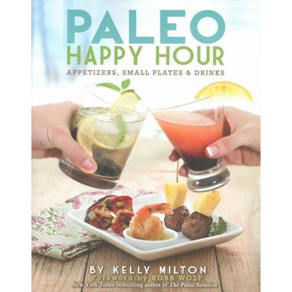 Pre-Owned Paleo Happy Hour: Appetizers, Small Plates & Drinks (Paperback) 1936608200 9781936608201