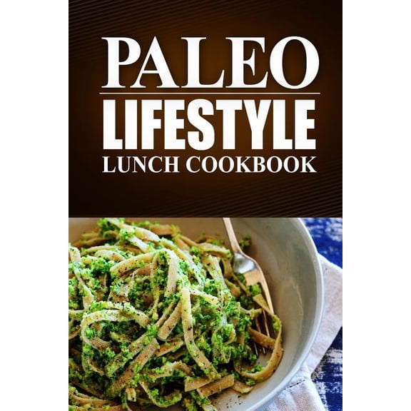 Paleo Lifestyle Lunch Cookbook