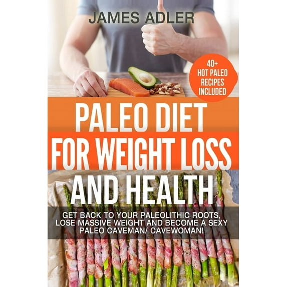Paleo, Paleo Recipes, Clean Eating Paleo Diet For Weight Loss and Health: Get Back to your Paleolithic Roots, Lose Massive Weight and Become a Sexy Paleo C, Book 1, (Paperback)