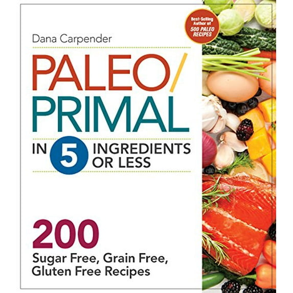 Pre-Owned Paleo/Primal in 5 Ingredients or Less : More Than 200 Sugar-Free, Grain-Free, Gluten-Free Recipe (Paperback)