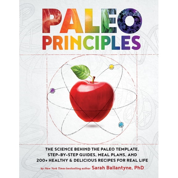 Paleo Principles: The Science Behind the Paleo Template, Step-By-Step Guides, Meal Plans, and 200 + Healthy & Delici, (Hardcover)