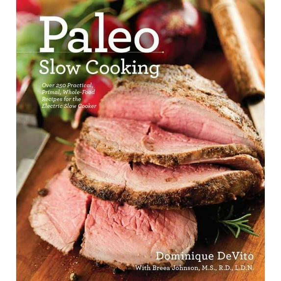 Paleo Slow Cooking: Over 250 Practical, Primal, Whole-Food Recipes for the Electric Slow Cooker