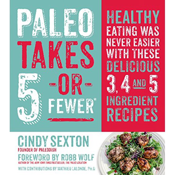 Pre-Owned Paleo Takes 5 - Or Fewer: Healthy Eating Was Never Easier with These Delicious 3, 4 and 5 Ingredient Recipes (Paperback) 1624140750 9781624140754