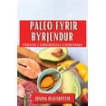 thumbnail image 1 of Paleo fyrir Byrjendur: FerÃ°alÃ¶g Ã­ fornsÃ¶gulega eldamennsku, (Paperback), 1 of 1