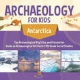 thumbnail image 1 of Paleontology for Kids - Antarctica - Dig Sites and Discoveries Guide on Paleontology 5th Grade Social Studies, (Paperback), 1 of 1
