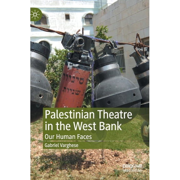 Palestinian Theatre in the West Bank: Our Human Faces, (Hardcover)
