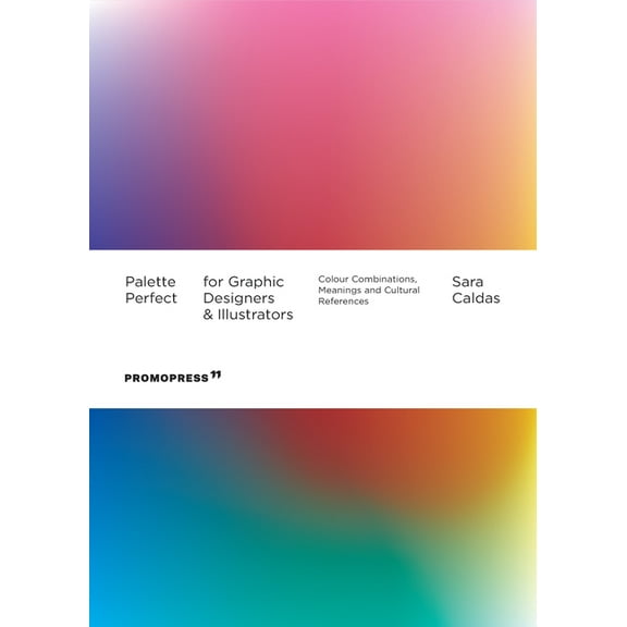 Palette Perfect for Graphic Designers and Illustrators: Colour Combinations, Meanings and Cultural References (Paperback)