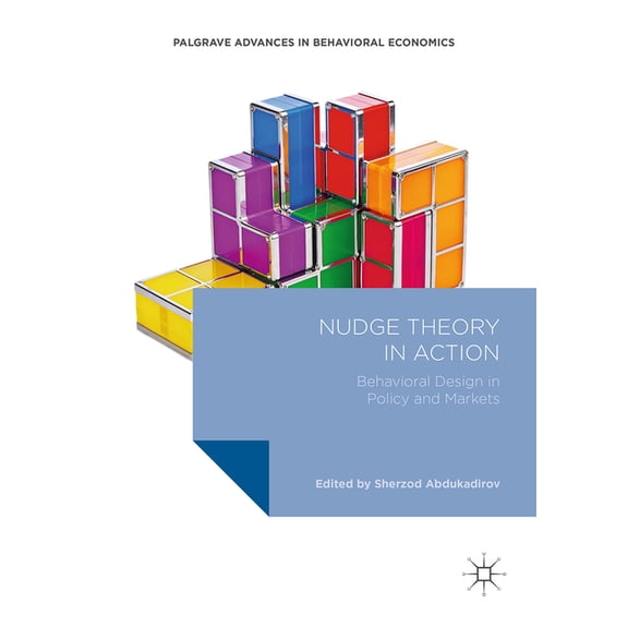 Palgrave Advances in Behavioral Economic Nudge Theory in Action: Behavioral Design in Policy and Markets, (Paperback)