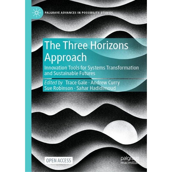 Palgrave Advances in Possibility Studies The Three Horizons Approach: Innovation Tools for Systems Transformation and Sustainable Futures, (Hardcover)