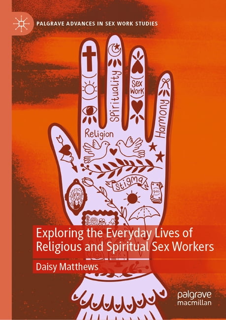 Palgrave Advances in Sex Work Studies Exploring the Everyday Lives of Religious and Spiritual Sex Workers, (Hardcover)