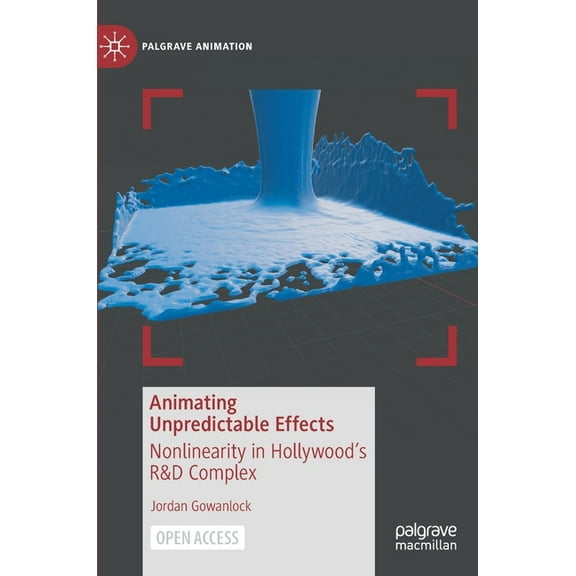 Palgrave Animation Animating Unpredictable Effects: Nonlinearity in Hollywood's R&d Complex, (Hardcover)