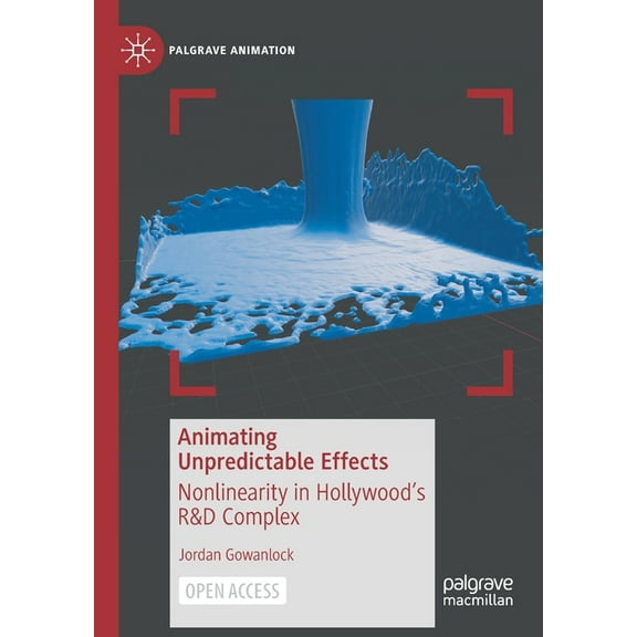 Palgrave Animation Animating Unpredictable Effects: Nonlinearity in Hollywood's R&d Complex, (Paperback)