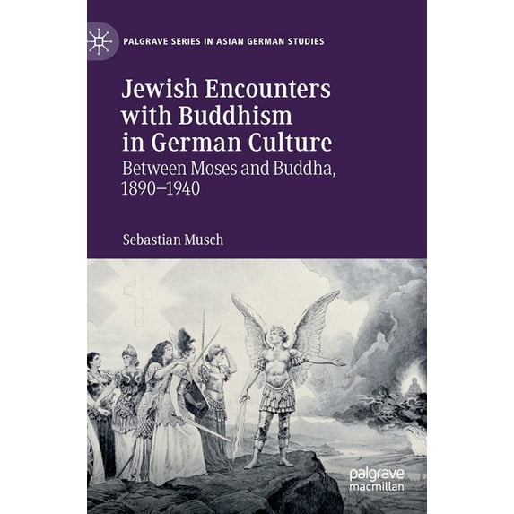 Palgrave Asian German Studies Jewish Encounters with Buddhism in German Culture: Between Moses and Buddha, 1890-1940, (Hardcover)