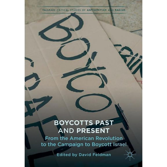 Palgrave Critical Studies of Antisemitis Boycotts Past and Present: From the American Revolution to the Campaign to Boycott Israel, (Paperback)