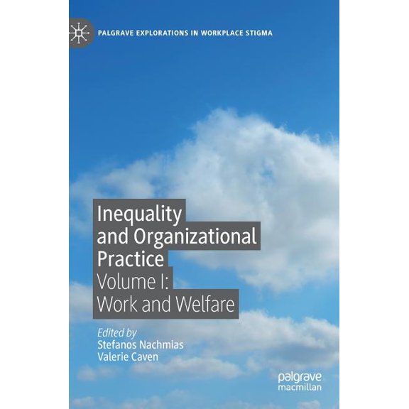 Palgrave Explorations in Workplace Stigm Inequality and Organizational Practice: Volume I: Work and Welfare, (Hardcover)