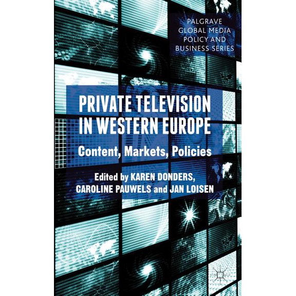 Palgrave Global Media Policy and Busines Private Television in Western Europe: Content, Markets, Policies, (Hardcover)