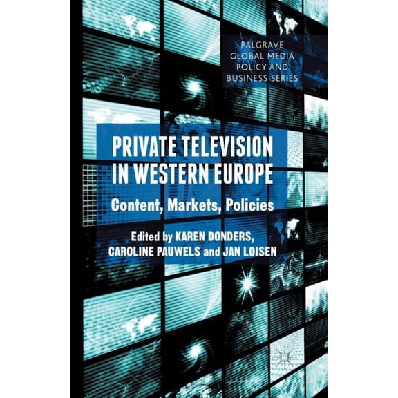 Palgrave Global Media Policy and Busines Private Television in Western Europe: Content, Markets, Policies, (Paperback)