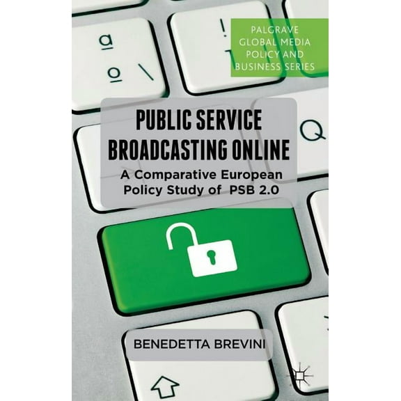 Palgrave Global Media Policy and Busines Public Service Broadcasting Online: A Comparative European Policy Study of PSB 2.0, (Hardcover)