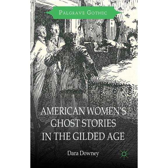 Palgrave Gothic American Women's Ghost Stories in the Gilded Age, (Hardcover)