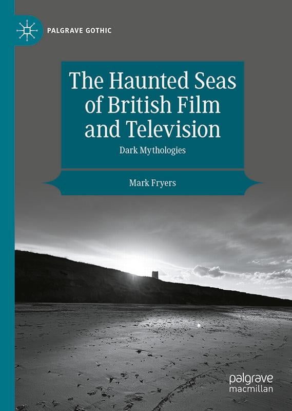 Palgrave Gothic The Haunted Seas of British Film and Television: Dark Mythologies, (Hardcover)