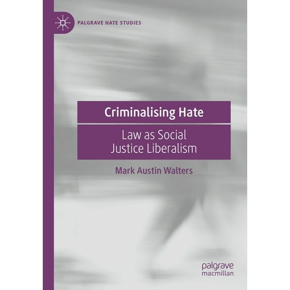 Palgrave Hate Studies Criminalising Hate: Law as Social Justice Liberalism, (Paperback)