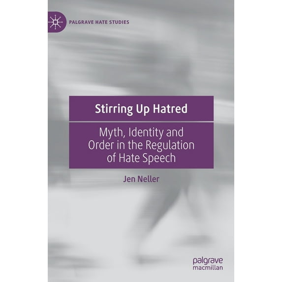 Palgrave Hate Studies Stirring Up Hatred: Myth, Identity and Order in the Regulation of Hate Speech, (Hardcover)
