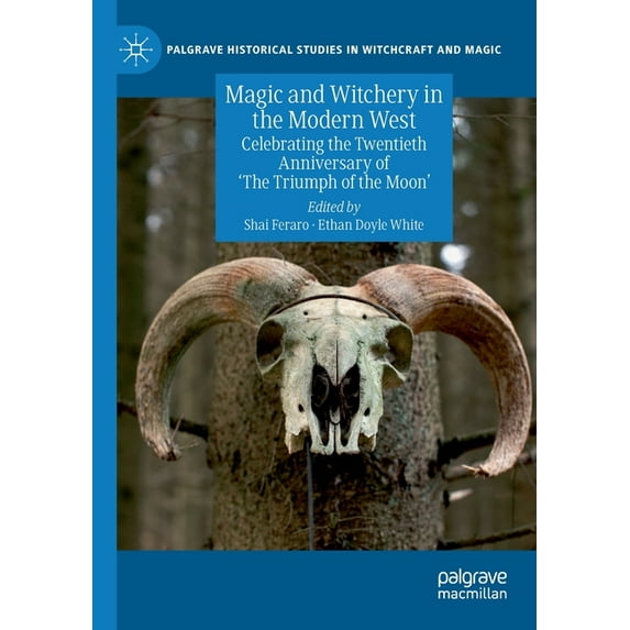 Palgrave Historical Studies in Witchcraf Magic and Witchery in the Modern West: Celebrating the Twentieth Anniversary of 'The Triumph of the Moon', (Paperback)